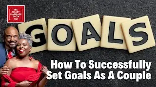 Jolley Marriage Show - How To Successfully Set Goals As A Couple
