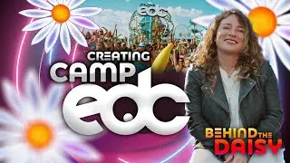 Behind the Daisy (Episode 9) Camp EDC