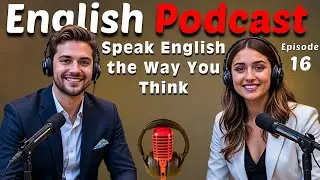 Podcast + Story | Speak the Way You Think | English Fluency | Episode 16