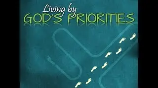 Living by God's Priorities - Bishop Ron Phillips