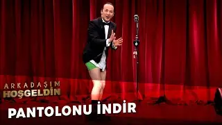 Pantolonu İndir | Arkadaşım Hoşgeldin