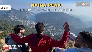 Naina Peak Naintal Trekking - Highest Point | 8579 Ft.😱| China Peak | Sunrise & Sunset Point🌄|| Ep.3
