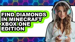 How to Find Diamonds in Minecraft Xbox One Edition (full Guide)