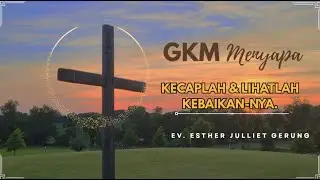 GKM Menyapa -Kecaplah & Lihatlah Kebaikan-Nya. Mazmur 34 : 9 -11.