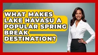 What Makes Lake Havasu A Popular Spring Break Destination? - Boat Life Masters