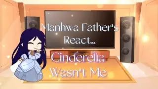 Manhwa Father's React || Cinderella Wasn't Me || Part 2