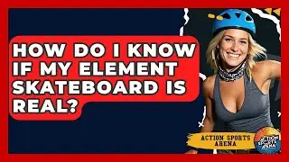 How Do I Know If My Element Skateboard Is Real? - Action Sports Arena