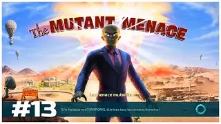 MISSION #13 - THE MUTANT MENACE - DESTROY ALL HUMANS
