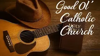 Good Ol&rsquo; Catholic Church | Country Catholic Music | 4K