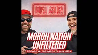 Moron Nation Unfiltered Episode 2: Promods, PRI, and NHRA!