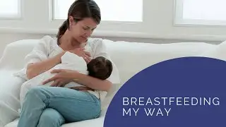 Ask a Nurse Midwife - Breastfeeding My Way (Online Breastfeeding Class)