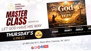 Let God have His Way (MasterClass EP. 143) Gilgal Christian Center