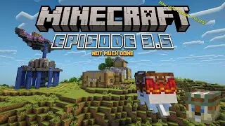 Not much done - Minecraft series episode 3.5