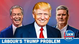 Trump - Labour's Problem - Reform's Solution?