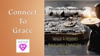 Thought & Frequency Management- Connecting to Grace/ Meditation for Anyone