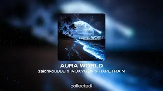 zaichkou888 x IVOXYGEN x HXPETRAIN - AURA WORLD
