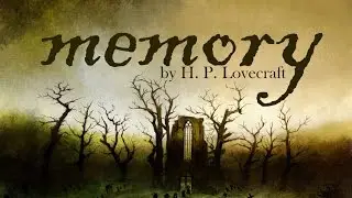 Memory (prose poem), by H. P. Lovecraft | Narrated by Martin Yates