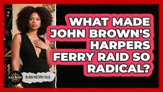 What Made John Brown's Harpers Ferry Raid So Radical? - Black History Files