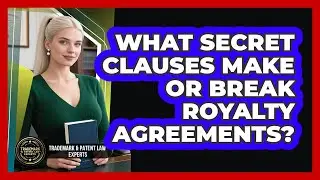 What Secret Clauses Make Or Break Royalty Agreements? - Trademark and Patent Law Experts