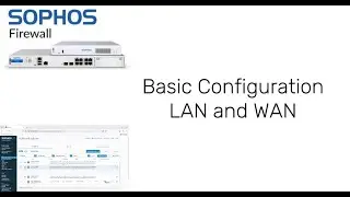 Basic Configuration of LAN and WAN on Sophos