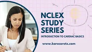 NCLEX Study Series - Introduction to Cardiac basics