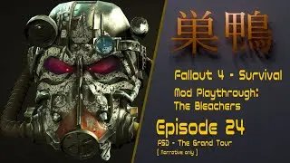 Fallout 4 - Bleachers 2 Survival - ep24 - FSD:  The Grand Tour [FSD Narrative]