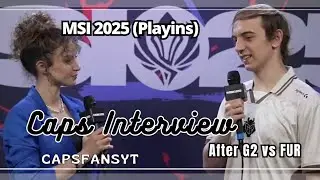 Caps MSI 2025 Interview - After G2 vs FUR Playins
