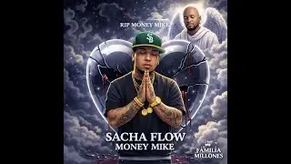 SACHA FLOW R.I.P MONEY MIKE