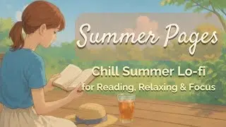 Summer Pages | Chill Summer Lo-fi for Reading, Relaxing & Focus