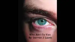 Who Am I To You By Darren J Lamb