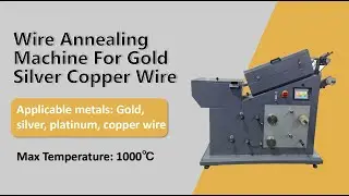 How to anneal gold silver copper wire- Wire Annealing Machine for gold silver copper wire
