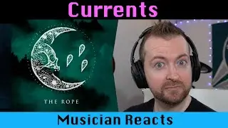 Musician reacts to CURRENTS The Rope