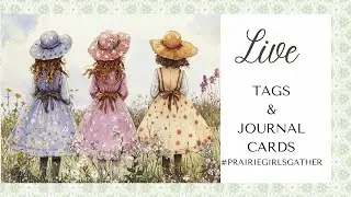 Prairie Girls Gather Live: Tags and Journal Cards