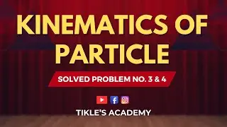KINEMATICS OF PARTICLE LECTURE 2 SOLVED PROBLEM 3 AND 4 @TIKLESACADEMY