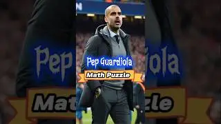 Pep Guardiola Math Challenge!
