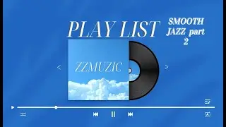 PLAY LIST / smooth jazz  VOL. 2  /  zzmuzic  /  편안한 하루를 위한 음악
