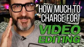 How Much to Charge for Video Editing?