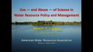 Use and Abuse of Science in Water Resource Policy and Management