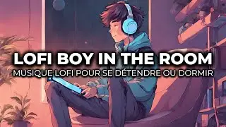 LOFI BOY IN THE ROOM : Musique Lofi pour se D&eacute;tendre ou Dormir