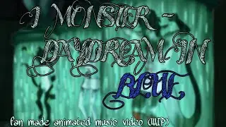 I MONSTER - DAYDREAM IN BLUE // FAN MADE ANIMATED MUSIC VIDEO (WIP)