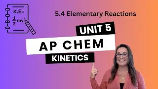 Elementary Reactions: 5.4 - AP Chem Unit 5 Topic 4