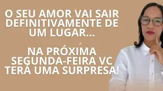 AO VIVO: O seu amor vai sair definitivamente de um lugar, segunda-feira vc terá uma surpresa.