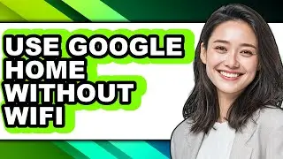 How to Use Google Home Without Wifi (full Guide)