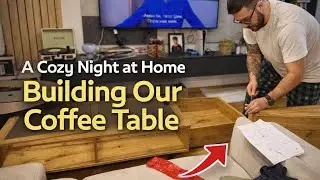 A Cozy Night at Home Building Our Coffee Table