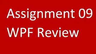 Assignment 09 WPF Review