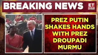 President Putin Shakes Hand With PM Modi And President Droupadi Murmu | Breaking News | ET Now
