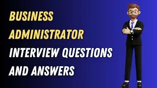 Business Administrator Interview Questions And Answers