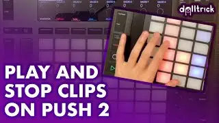 Ableton Push: Play/Launch & Stop Clips | Push Play! | A Tr!ck A Day with dolltr!ck