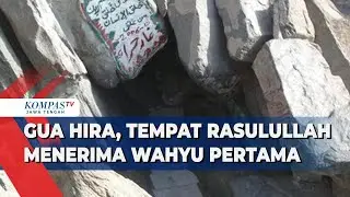 Gua Hira, Tempat Rasulullah Menerima Wahyu Pertama