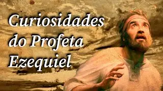 A história e curiosidades do Profeta Ezequiel.